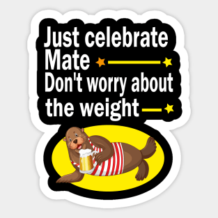 Just celebrate mate, don't worry about the weight Sticker